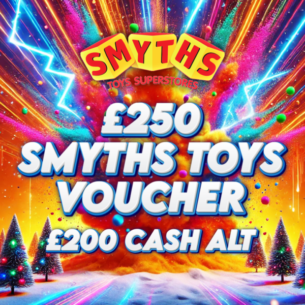£250 Smyths Toy Voucher ( £200 Cash Alt )