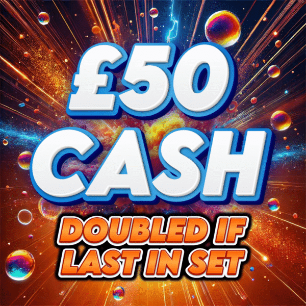 💸 £50 Cash (Doubled If Last In Set) 💸