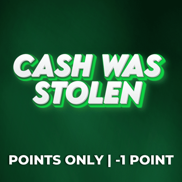 Cash Was Stolen | Point Only | -1 Point