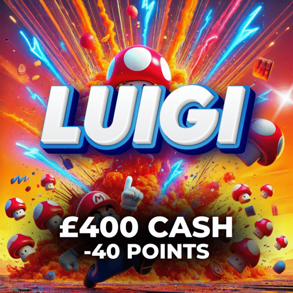 Luigi | £400 Cash | -40 Points