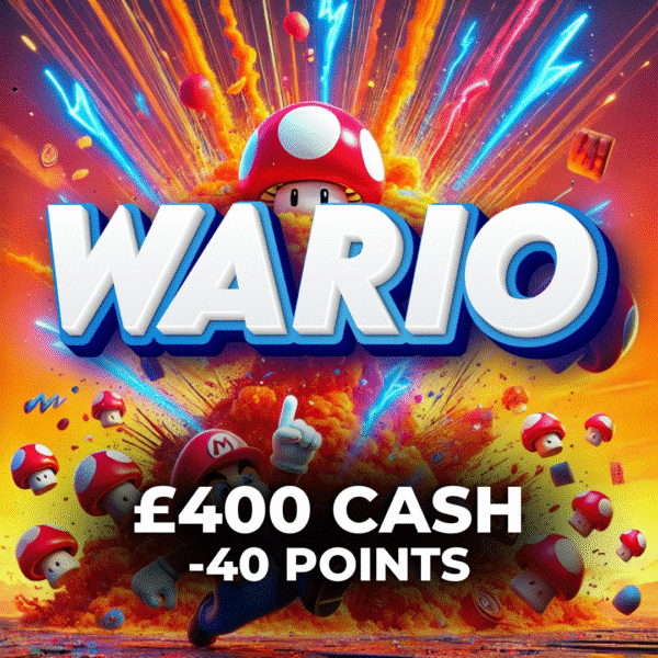 Wario | £400 Cash | -40 Points