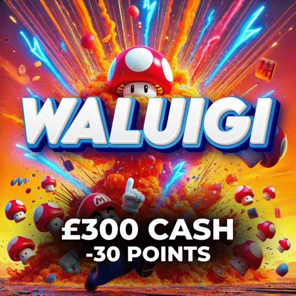 Waluigi | £300 Cash | -30 Points