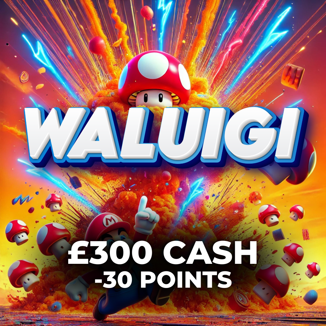 Waluigi | £300 Cash | -30 Points