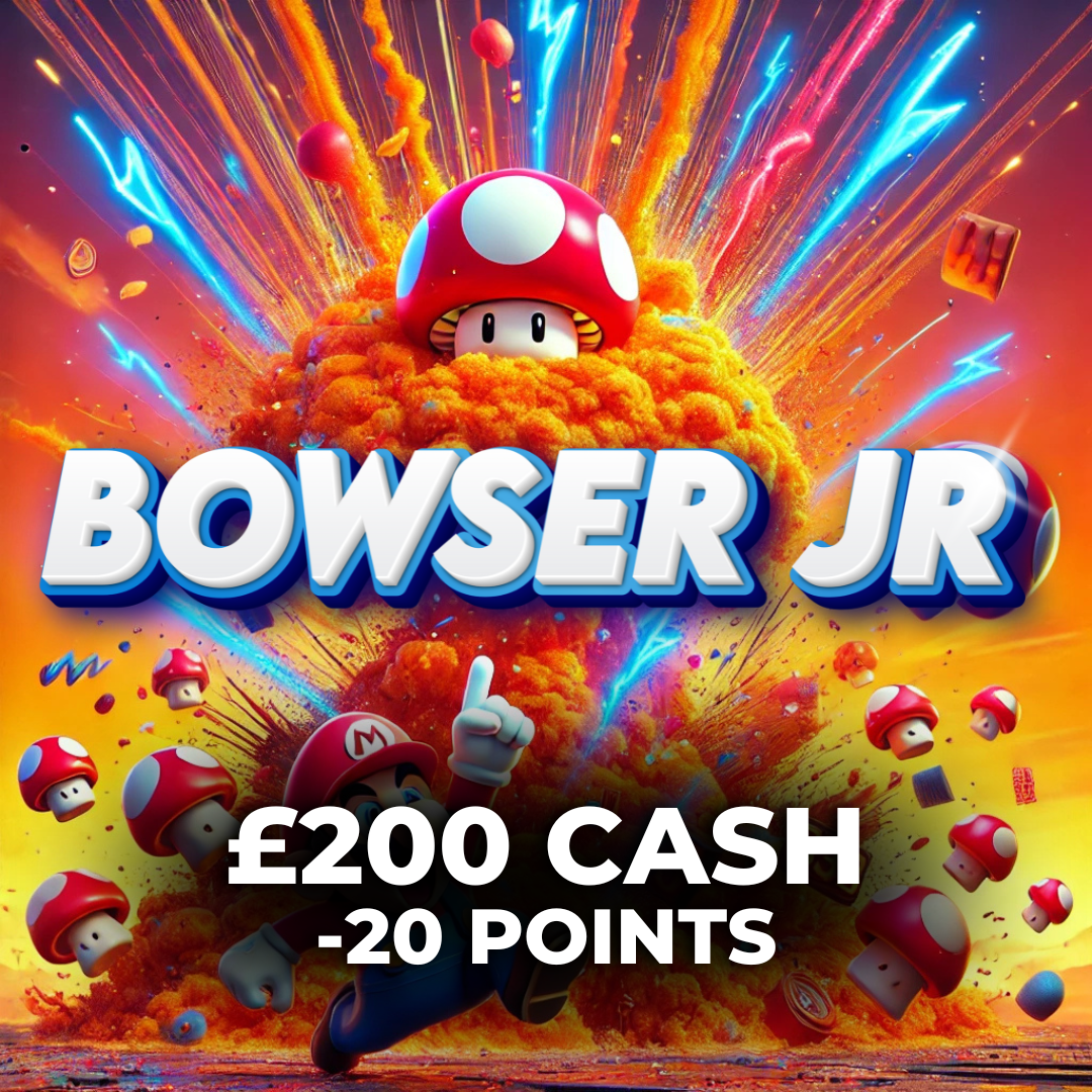 Bowser Jr | £200 Cash | -20 Points