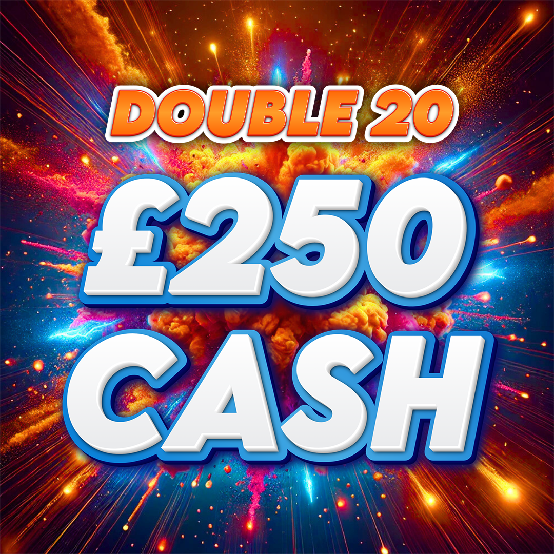 £250 Cash - Double 20